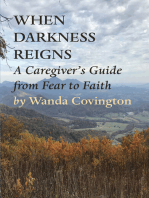 WHEN DARKNESS REIGNS:: A CAREGIVER’S GUIDE FROM FEAR TO FAITH