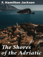 The Shores of the Adriatic: The Austrian Side, The Küstenlande, Istria, and Dalmatia