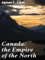 Canada: the Empire of the North: Being the Romantic Story of the New Dominion's Growth from Colony to Kingdom