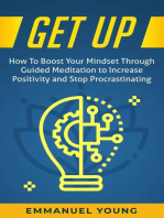 Get Up: How To Boost Your Mindset Through Guided Meditation to Increase Positivity and Stop Procrastinating