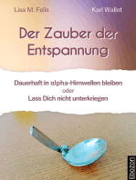 Der Zauber der Entspannung: Dauerhaft in alpha-Hirnwellen bleiben oder Lass Dich nicht unterkriegen