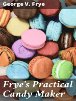 Frye's Practical Candy Maker: Comprising Practical Receipts for the Manufacture of Fine "Hand-Made" Candies