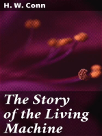 The Story of the Living Machine: A Review of the Conclusions of Modern Biology in Regard / to the Mechanism Which Controls the Phenomena of Living / Activity