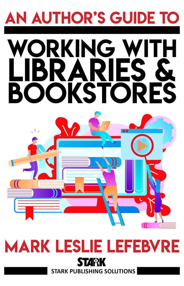 An Author's Guide to Working with Libraries and Bookstores by Mark ...