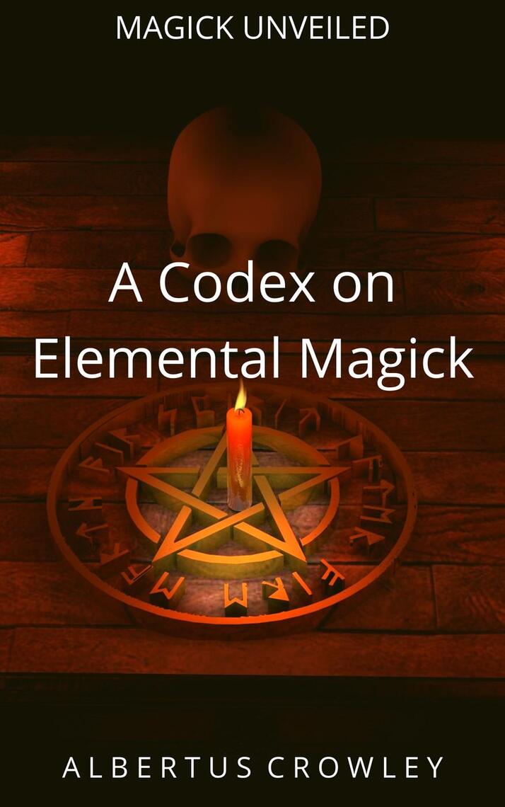 Read A Codex on Elemental Magick Online by Albertus Crowley Books