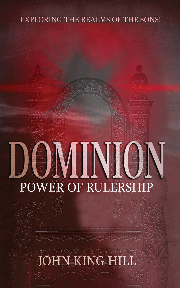 Dominion Power of Rulership by John King Hill Book Read Online