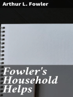 Fowler's Household Helps: Over 300 Useful and Valuable Helps About the Home, Carefully Compiled and Arranged in Convenient Form for Frequent Use