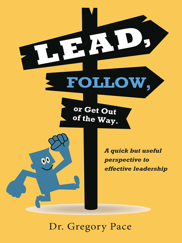 Lead, Follow, or Get Out of the Way by Dr. Gregory Pace (Ebook) - Read ...