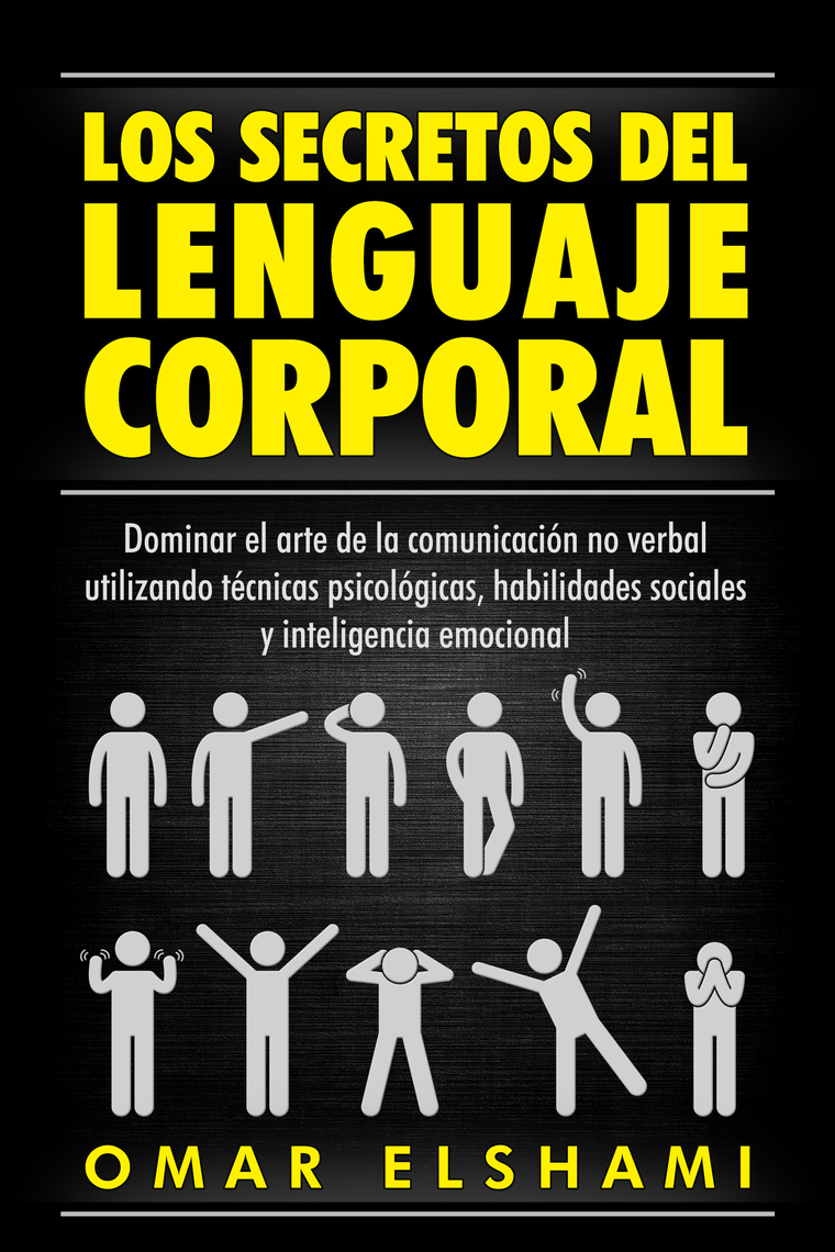 Lea Los Secretos del Lenguaje Corporal Dominar el Arte de la Comunicación No Verbal utilizando