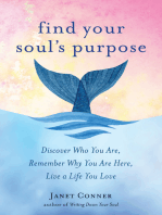 Find Your Soul's Purpose: Discover Who You Are, Remember Why You Are Here, Live a Life You Love