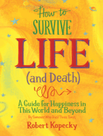 How to Survive Life (and Death): A Guide for Happiness in This World and Beyond