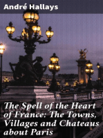 The Spell of the Heart of France: The Towns, Villages and Chateaus about Paris