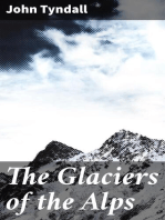 The Glaciers of the Alps: Being a narrative of excursions and ascents, an account of the origin and phenomena of glaciers and an exposition of the physical principles to which they are related
