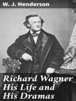 Richard Wagner His Life and His Dramas: A Biographical Study of the Man and an Explanation of His Work