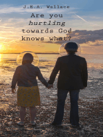 Are You Hurtling Towards God Knows What?