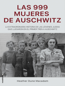 Las 999 mujeres de Auschwitz: La extraordinaria historia de las jóvenes judías que llegaron en el primer tren a Auschwitz