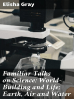 Familiar Talks on Science: World-Building and Life; Earth, Air and Water