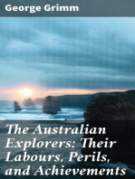 The Australian Explorers: Their Labours, Perils, and Achievements: Being a Narrative of Discovery from the Landing of Captain Cook to the Centennial Year