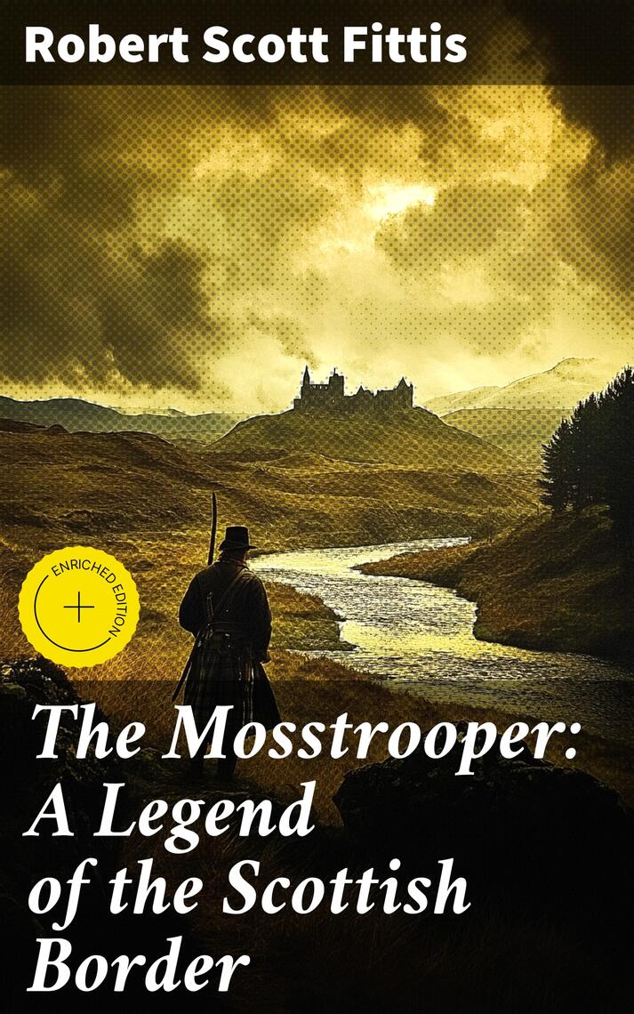The Mosstrooper: A Legend of the Scottish Border by Robert Scott Fittis ...