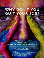 Why don't you quit your job?: Find the perfect job for yourself.