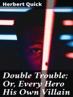 Double Trouble; Or, Every Hero His Own Villain