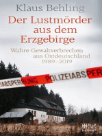 Der Lustmörder aus dem Erzgebirge: Wahre Gewaltverbrechen aus Ostdeutschland 1989–2019