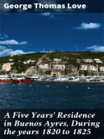 A Five Years' Residence in Buenos Ayres, During the years 1820 to 1825: Containing Remarks on the Country and Inhabitants; and a Visit to Colonia Del Sacramento