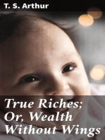 True Riches; Or, Wealth Without Wings