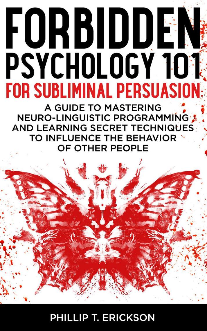 Forbidden Psychology 101 for Subliminal Persuasion by Phillip T 