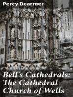 Bell's Cathedrals: The Cathedral Church of Wells: A Description of Its Fabric and a Brief History of the Episcopal See