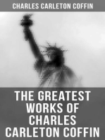 The Greatest Works of Charles Carleton Coffin: The Story of Liberty, Civil War Live, Old Times in the Colonies, The Boys of '61, Following the Flag