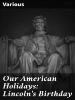 Our American Holidays: Lincoln's Birthday: A Comprehensive View of Lincoln as Given in the Most Noteworthy Essays, Orations and Poems, in Fiction and in Lincoln's Own Writings