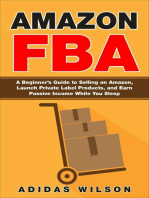 Amazon FBA - A Beginner’s Guide to Selling on Amazon, Launch Private Label Products, and Earn Passive Income While You Sleep