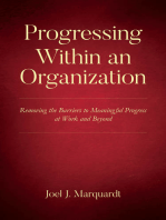 Progressing Within an Organization: Removing the Barriers to Meaningful Progress at Work and Beyond