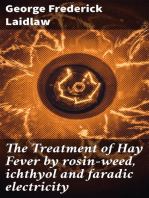 The Treatment of Hay Fever by rosin-weed, ichthyol and faradic electricity: With a discussion of the old theory of gout and the new theory of anaphylaxis