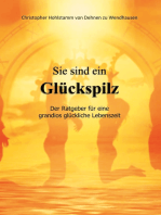 Sie sind ein Glückspilz - Der Ratgeber für eine grandios glückliche Lebenszeit: Der Ratgeber für eine grandios glückliche Lebenszeit