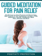 Guided Meditation for Pain Relief: Mindfulness to Help Physical and Mental Pain, Take Control of Your Depression, Anxiety, PTSD, Addictions, Injuries, Headaches, Back Pain, Arthritis and More