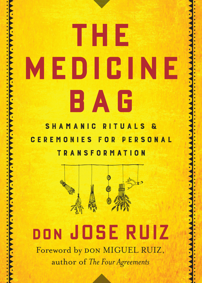 Read The Medicine Bag Online by don Jose Ruiz and don Miguel Ruiz Books