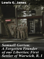 Samuell Gorton: A Forgotten Founder of our Liberties; First Settler of Warwick, R. I