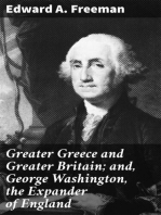 Greater Greece and Greater Britain; and, George Washington, the Expander of England