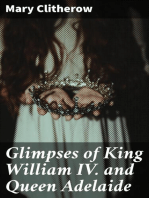 Glimpses of King William IV. and Queen Adelaide: In Letters of the Late Miss Clitherow, of Boston House, Middlesex. With a Brief Account of Boston House and the Clitherow Family