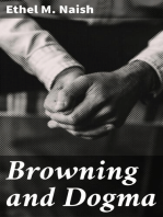 Browning and Dogma: Seven Lectures on Browning's Attitude Towards Dogmatic Religion