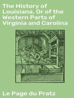 The History of Louisiana, Or of the Western Parts of Virginia and Carolina: Containing a Description of the Countries That Lie on Both Sides of the River Missisippi