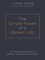 The Simple Power of a Broken Life: The Transformative Impact of Setbacks, Disappointment, and Pain