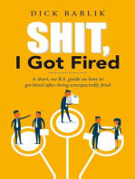 Shit, I Got Fired: A short, no B.S. guide on how to get hired after being unexpectedly fired