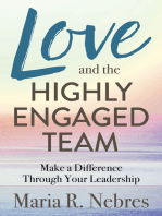 Love and the Highly-Engaged Team: Make a Difference Through Your Leadership