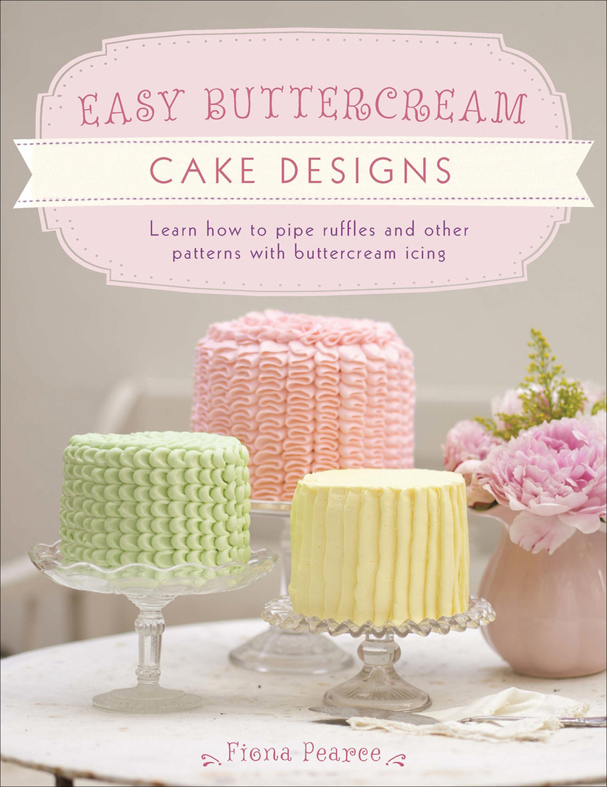 Easy Buttercream Cake Designs by Fiona Pearce - Ebook | Scribd