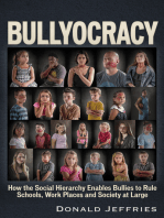 Bullyocracy: How the Social Hierarchy Enables Bullies to Rule Schools, Work Places, and Society at Large