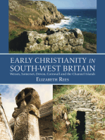 Early Christianity in South-West Britain: Wessex, Somerset, Devon, Cornwall and the Channel Islands
