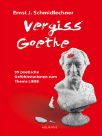 Vergiss Goethe: 99 poetische Gefühlsstationen zum Thema LIEBE